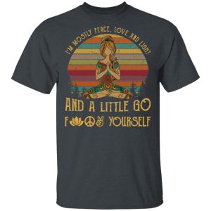 Yoga I’m Mostly Peace Love And Light And A Little Go Fuck Yourself Shirt 1 Yoga I'm Mostly Peace Love And Light And A Little Go Fuck Yourself Shirt 10