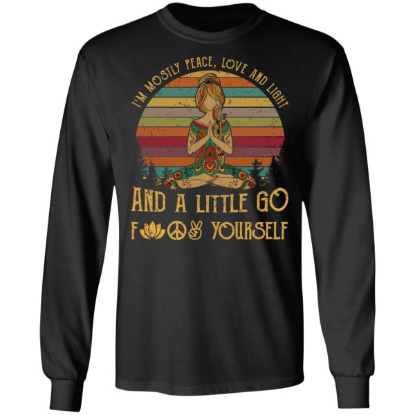 Yoga I’m Mostly Peace Love And Light And A Little Go Fuck Yourself Shirt