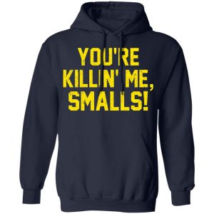 You’re Killin’ Me Smalls Shirt 10 You're Killin' Me Smalls Shirt 7