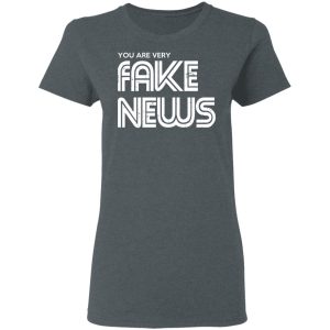 You Are Very Fake News T Shirts 2