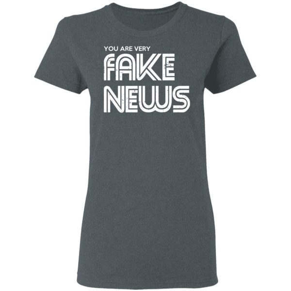 You Are Very Fake News T-Shirts