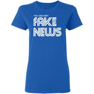 You Are Very Fake News T Shirts 4