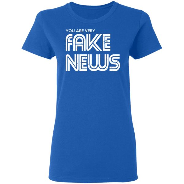 You Are Very Fake News T-Shirts