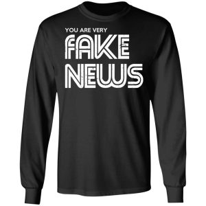 You Are Very Fake News T Shirts 5