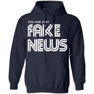 You Are Very Fake News T Shirts 7