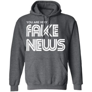 You Are Very Fake News T Shirts 8
