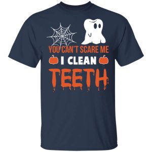 You Can't Scare Me I Clean Teeth Dentist Halloween T Shirts 11