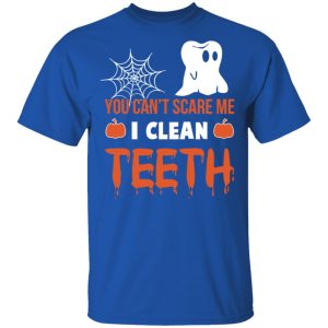 You Can't Scare Me I Clean Teeth Dentist Halloween T Shirts 12