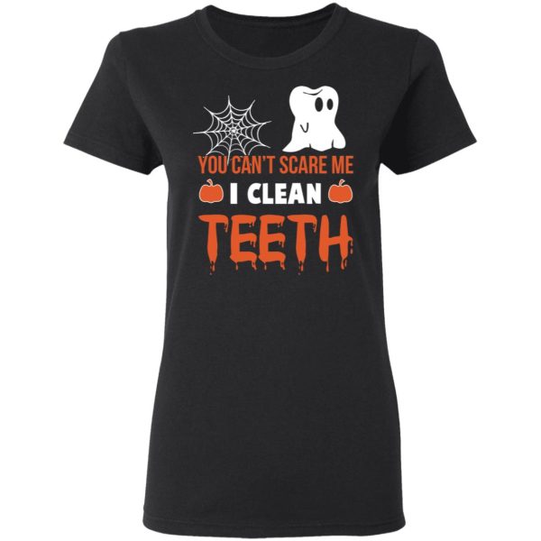 You Can’t Scare Me I Clean Teeth Dentist Halloween T-Shirts