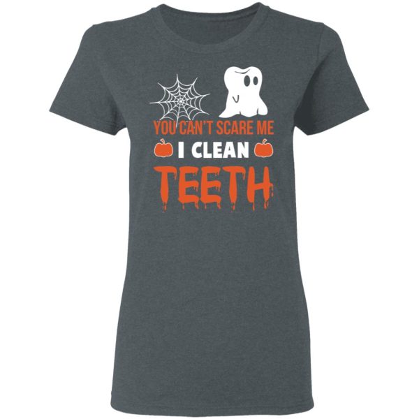 You Can’t Scare Me I Clean Teeth Dentist Halloween T-Shirts