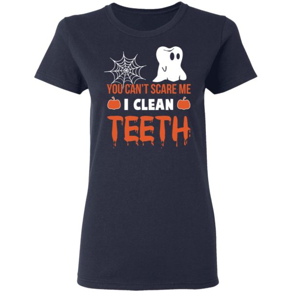 You Can’t Scare Me I Clean Teeth Dentist Halloween T-Shirts