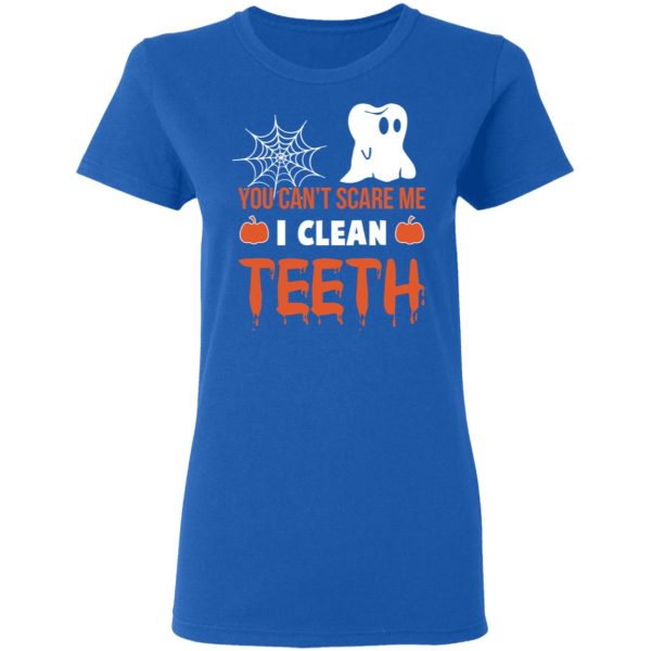 You Can’t Scare Me I Clean Teeth Dentist Halloween T-Shirts