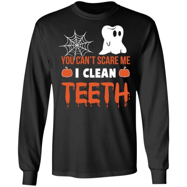 You Can’t Scare Me I Clean Teeth Dentist Halloween T-Shirts