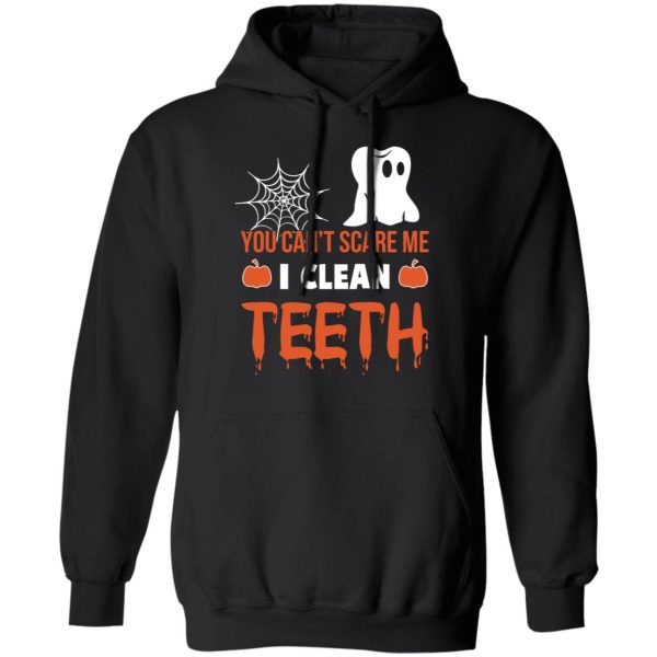 You Can’t Scare Me I Clean Teeth Dentist Halloween T-Shirts