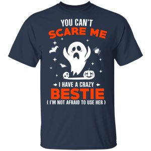 You Can’t Scare Me I Have A Crazy Bestie I’m Not Afraid To User Her T-Shirts, Hoodies, Sweater 2 You Can't Scare Me I Have A Crazy Bestie I'm Not Afraid To User Her T Shirts Hoodies Sweater 11