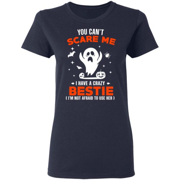 You Can’t Scare Me I Have A Crazy Bestie I’m Not Afraid To User Her T-Shirts, Hoodies, Sweater