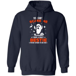 You Can’t Scare Me I Have A Crazy Bestie I’m Not Afraid To User Her T-Shirts, Hoodies, Sweater 10 You Can't Scare Me I Have A Crazy Bestie I'm Not Afraid To User Her T Shirts Hoodies Sweater 7