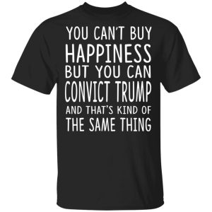 You Can Convict Trump And That’s Kind of The Same Thing Shirt You Can Convict Trump And That’s Kind of The Same Thing Shirt