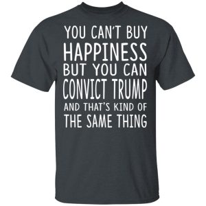 You Can Convict Trump And That’s Kind of The Same Thing Shirt You Can Convict Trump And That’s Kind of The Same Thing Shirt