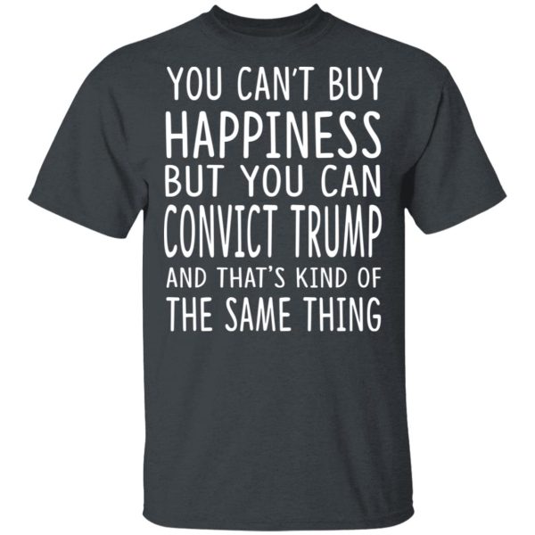 You Can Convict Trump And That’s Kind of The Same Thing Shirt