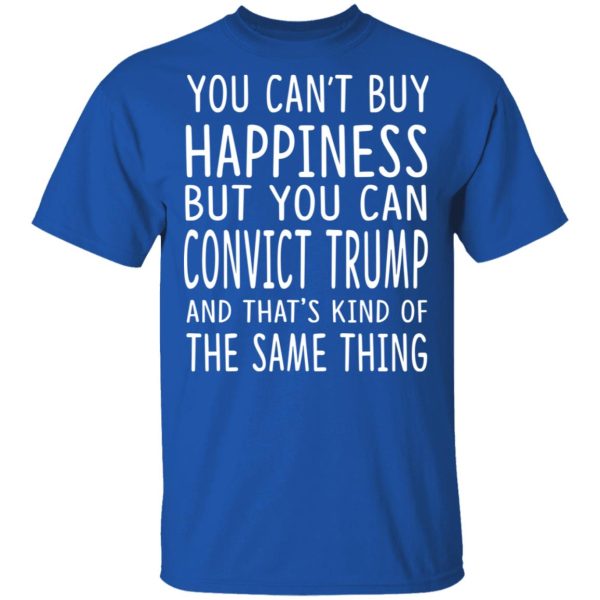 You Can Convict Trump And That’s Kind of The Same Thing Shirt