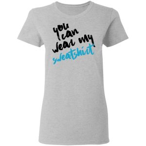 You Can Wear Sweatshirt T Shirts 12