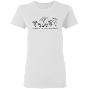 You Cannot Kill Me In Any Way That Matters T-Shirts 2 You Cannot Kill Me In Any Way That Matters T Shirts 11