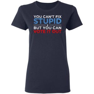 You Can't Fix Stupid But You Can Vote It Out Anti Donald Trump T-Shirts, Hoodies, Sweatshirt 6 You Cant Fix Stupid But You Can Vote It Out Anti Donald Trump T Shirts Hoodies Sweatshirt 3