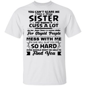 You Cant Scare Me I Have A Crazy Sister Shirt 8