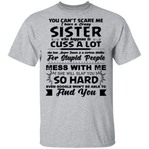 You Cant Scare Me I Have A Crazy Sister Shirt 9