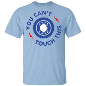 You Can’t Touch This Shirt You Can’t Touch This Shirt