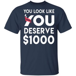 You Look Like You Deserve 1000 T Shirts Hoodies Sweatshirt 11