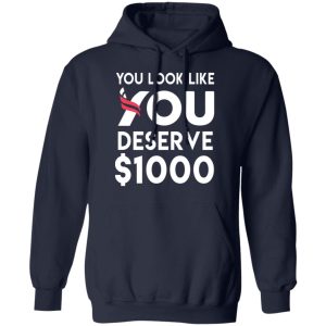 You Look Like You Deserve 1000 T Shirts Hoodies Sweatshirt 7