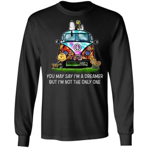 You May Say I’m A Dreamer But I’m Not The Only One T-Shirts 8 You May Say I'm A Dreamer But I'm Not The Only One T Shirts 5