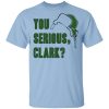 You Serious, Clark Shirt