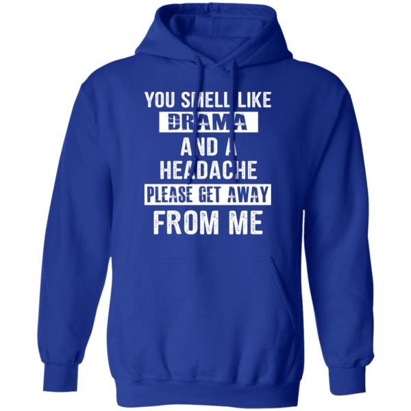 You Smell Like Drama And A Headache Please Get Away From Me T-Shirts, Hoodies, Sweater