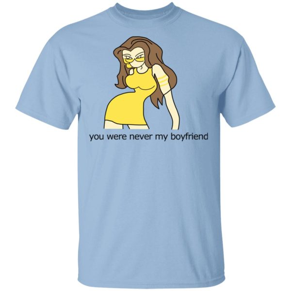 You Were Never My Boyfriend Cute Girl T-Shirts, Hoodies, Sweater