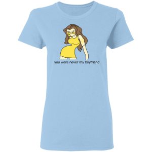 You Were Never My Boyfriend Cute Girl T-Shirts, Hoodies, Sweater You Were Never My Boyfriend Cute Girl T-Shirts, Hoodies, Sweater