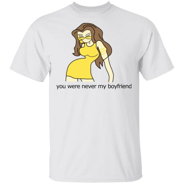 You Were Never My Boyfriend Cute Girl T-Shirts, Hoodies, Sweater