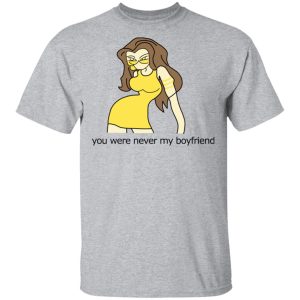 You Were Never My Boyfriend Cute Girl T Shirts Hoodies Sweater 9