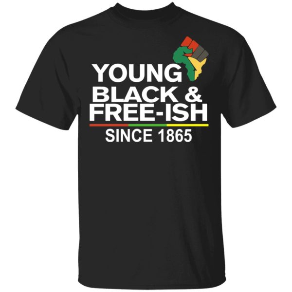 Young Black&amp Free-Ish Since 1865 Juneteenth T-Shirts