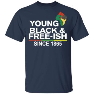 Young Blackamp Free Ish Since 1865 Juneteenth T Shirts 11