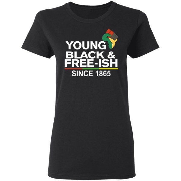 Young Black&amp Free-Ish Since 1865 Juneteenth T-Shirts