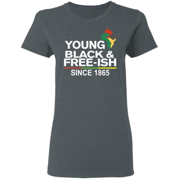 Young Black&amp Free-Ish Since 1865 Juneteenth T-Shirts