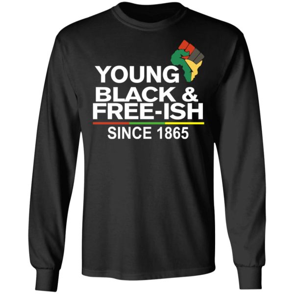 Young Black&amp Free-Ish Since 1865 Juneteenth T-Shirts