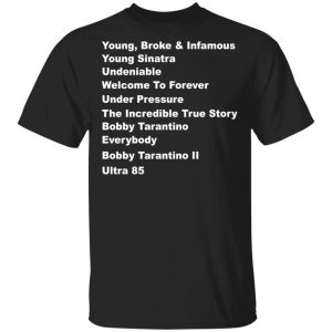 Young Broke Infamous Young Sinatra Undeniable Welcome To Forever Under Pressure T-Shirts Young Broke Infamous Young Sinatra Undeniable Welcome To Forever Under Pressure T-Shirts