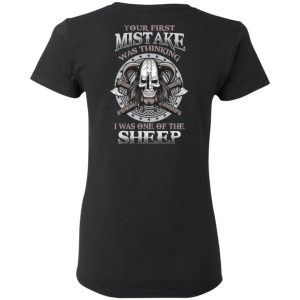 Your First Mistake Was Thinking I Was One Of The Sheep T-Shirts 4 Your First Mistake Was Thinking I Was One Of The Sheep T Shirts 13