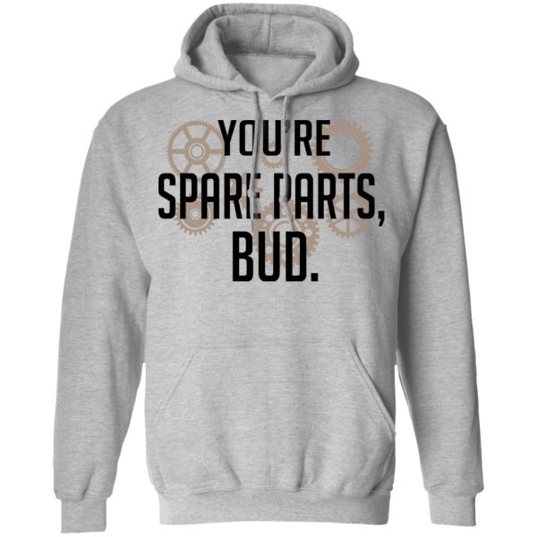 You’re Spare Parts Bud T-Shirts