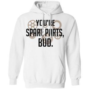 Youre Spare Parts Bud T Shirts 6