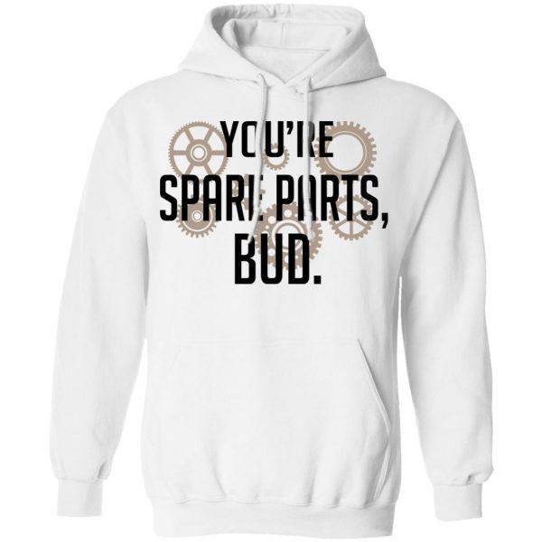 You’re Spare Parts Bud T-Shirts